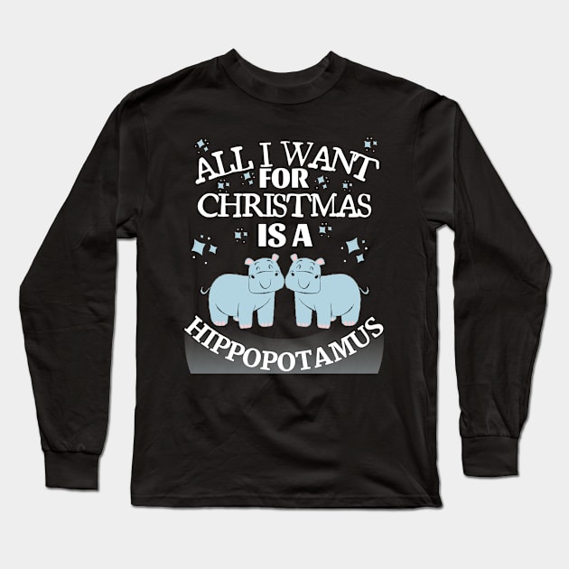 all i want for christmas is a hippopotamus Long Sleeve T-Shirt by the christmas shop